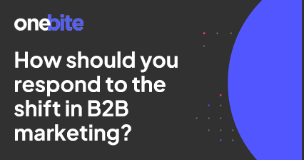 How should you respond to the shift in B2B marketing?