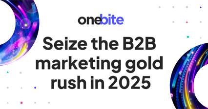 Seize the B2B marketing gold rush in 2025